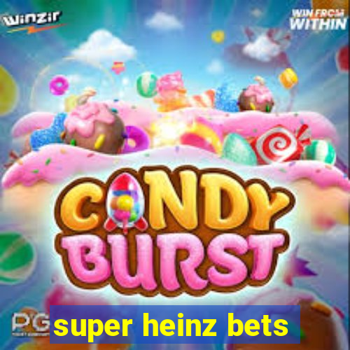 super heinz bets